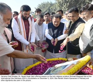 Chandigarh, December 5: In the sacred land of Kurukshetra, where the echoes of the Mahabharata still resonate, Haryana Chief Minister, Sh. Nayab Singh Saini on Thursday formally inaugurated the International Gita Mahotsav (IGM)-2024 organized on the banks of Brahma Sarovar in Kurukshetra. The Chief Minister offered prayers on the holy religious scripture Gita and performed the yajna near Lord Shri Krishna's huge chariot idol located at Purushottampura Bagh amidst chanting of mantras at Brahma Sarovar. Kerala Governor, Sh. Arif Mohammed Khan, Zanzibar Minister for Information, Youth, Culture and Sports, Ms Tabia Maulid Mwita, Gita Manishi Swami Gyananand Ji Maharaj and former Minister of State, Sh. Subhash Sudha also participated in the Gita Yajna. Earlier, all the dignitaries inaugurated the pavilion of Tanzania, the partner country for this year’s International Gita Mahotsav-2024, and explored stalls showcasing the country’s food, lifestyle, and attire. Later, they inaugurated and visited the state-level exhibition organized by the Information, Public Relations, Language, and Culture Department. This exhibition displayed Haryana Government's achievements over the past 10 years through various departmental stalls. Dedicated efforts of State Government has transformed Gita Mahotsav into an International Event, CM On this occasion, the Chief Minister congratulated the people of the state and extended his best wishes for IGM, stating that the dedicated efforts made by the State Government has transformed Gita Mahotsav into an International Event. He said that the IGM was started on November 28 and will continue until December 15, 2024. During this time, the eternal message of the Shrimad Bhagavad Gita will be shared with humanity. The Chief Minister said that this year, the United Republic of Tanzania is the partner country, and Odisha is the partner state for the International Gita Mahotsav-2024. He said that live broadcasts of the IGM are being held at the Shree Jagannath Temple, Puri, Odisha; Shri Banke Bihari Temple, Vrindavan, Uttar Pradesh; Shri Krishna Janmabhoomi Temple in Mathura; Dwarkadhish Temple in Gujarat; Shree Mahakaleshwar Temple, Ujjain; and Thikana Mandir Shri Govind Dev Ji in Jaipur. People can see a glimpse of this rich heritage. Sh Nayab Singh Saini stated that the International Gita Mahotsav has achieved immense success and popularity over the past eight years, since year 2016. Lakhs of people from India and abroad attend the Mahotsav. Last year, approximately 45 to 50 lakh people participated, and a similar turnout is expected this year. He shared that the key highlights of this IGM-2024 will be the global Gita recitation with 18,000 students, cultural programmes by artists from various states to be organized by the Department of Art and Culture, international Gita seminars, a grand aarti at Brahma Sarovar, Deepotsav, cultural programmes at 182 pilgrimage sites along the 48-kos route, and more. IGM has been recognised Worldwide, Swami Gyananand Ji Maharaj Gita Manishi Swami Gyananand Ji Maharaj said that the IGM-2024 began on November 28 with the start of the Saras and Craft Mela. This holy Mahotsav has now made its mark worldwide. Following the tradition of the IGM, Havan Yajnas, Gita Yajnas, and worship at Brahma Sarovar were performed. The IGM has undoubtedly become a celebration for the general public, with people from across the country and abroad now participating in it. Former Minister of State, Sh. Subhash Sudha, said that lakhs of devotees visit IGM every year to enjoy the craftsmanship, culture from various states, and religious programs. Organizing such a Mahotsav is a matter of great fortune. He said that various social and religious institutions from the city are participating in the event. IGM-2024 will continue until December 15 and devotees coming from all spheres will be able to enjoy the evening spiritual and cultural programmes. 